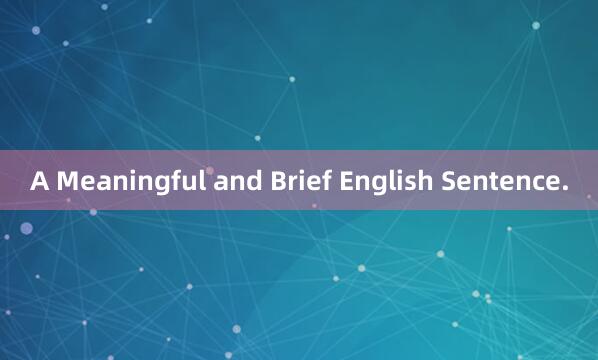 A Meaningful and Brief English Sentence.